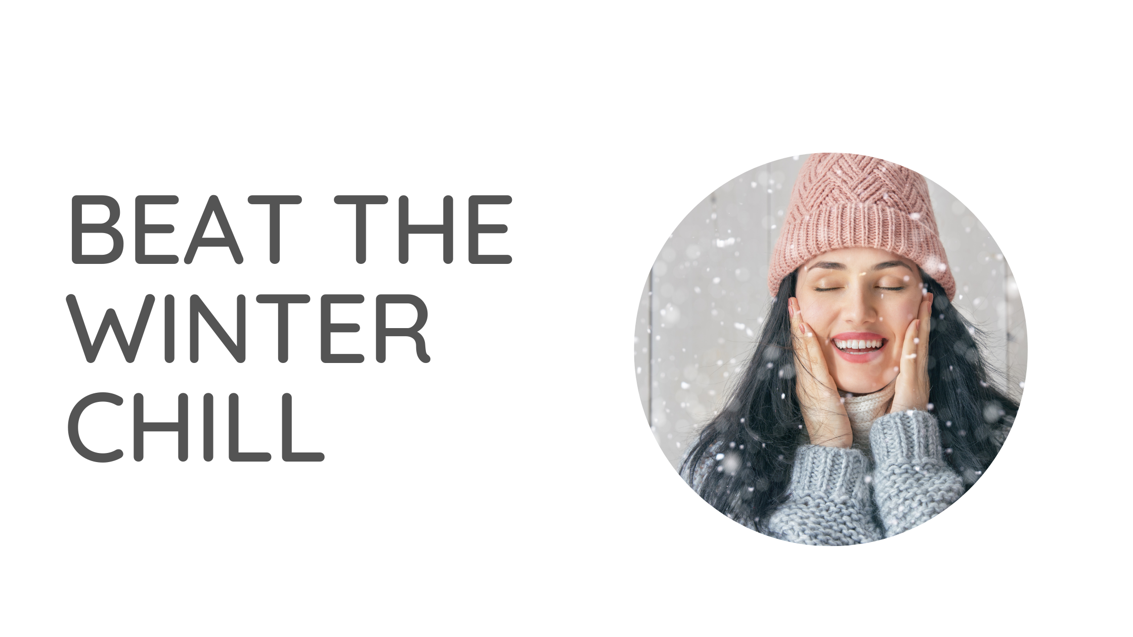 Beat the winter chill! - Dermaworks