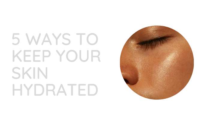 5 ways to keep your skin hydrated 