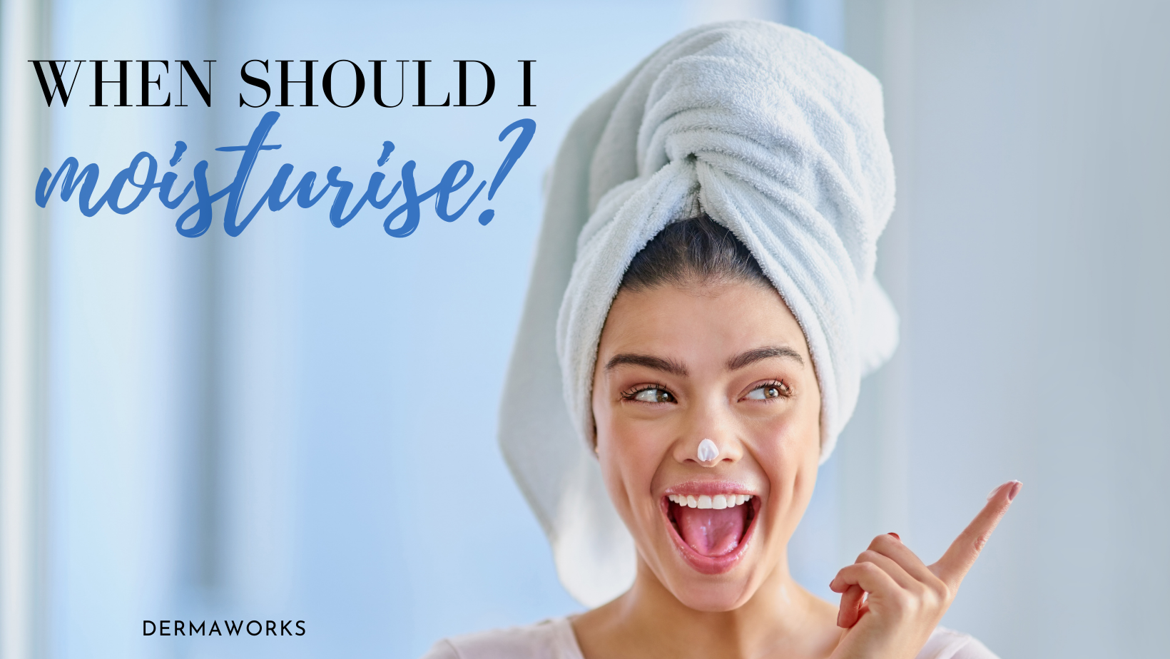 When should I use moisturiser?