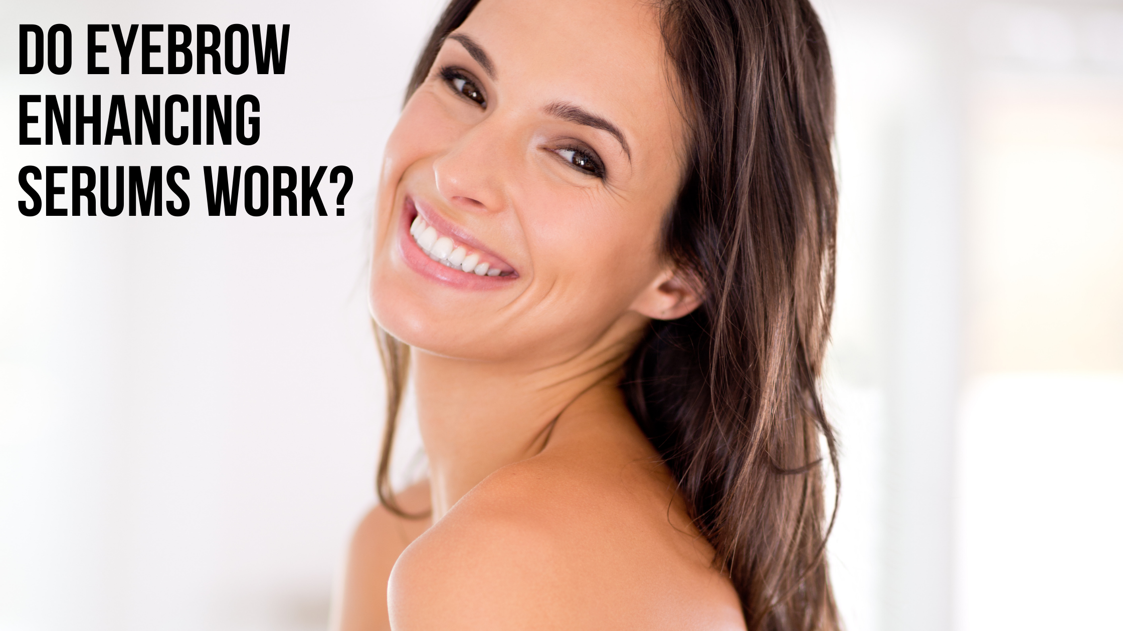 Dermaworks Eyebrow Enhancing Serum, rapid brow growth serum. Get the perfect brow shape. Grow fuller, thicker eyebrows.