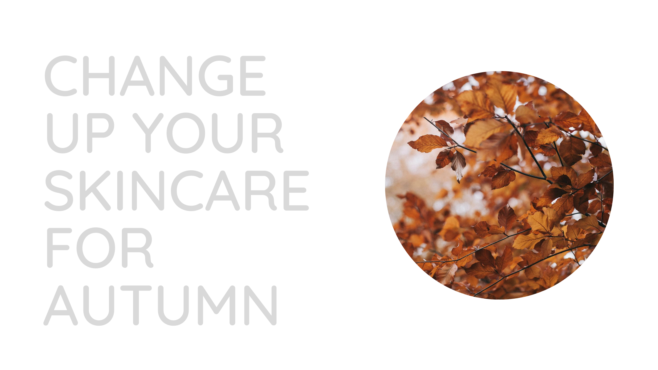 How to change up your skincare routine for Autumn 